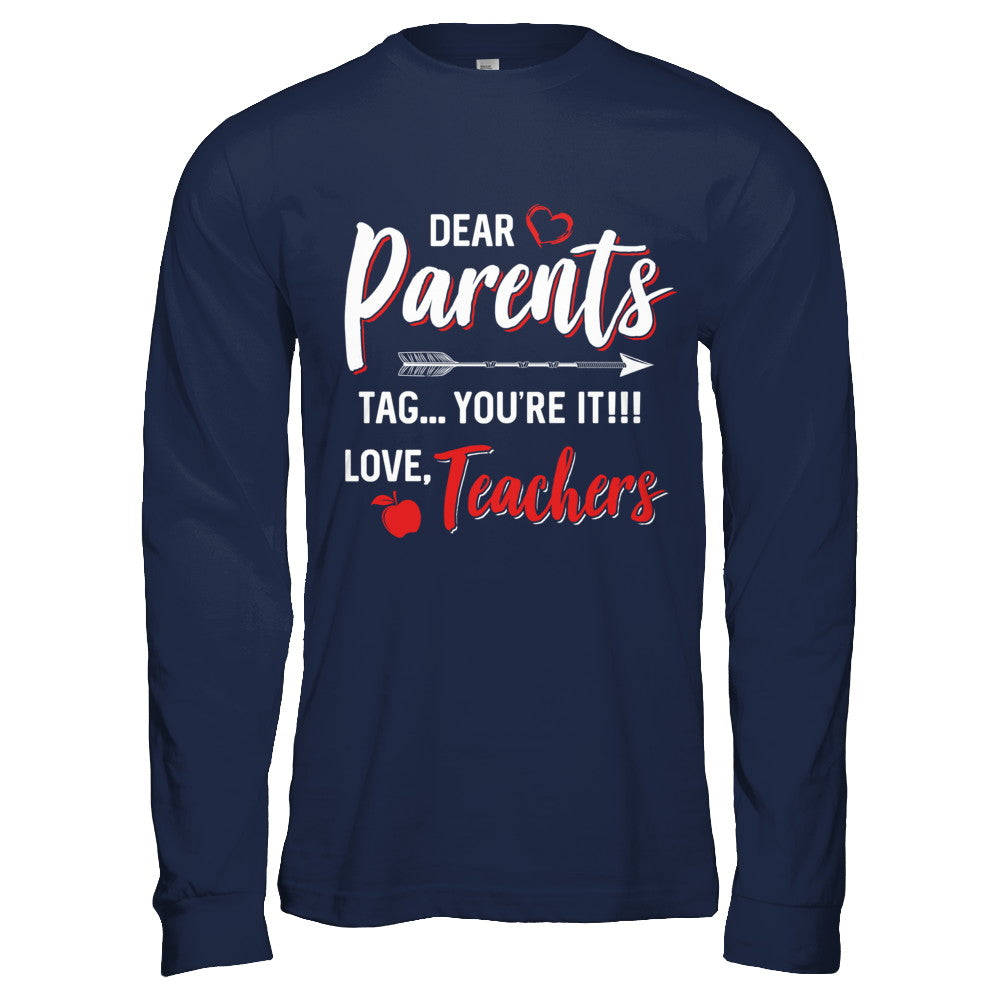 Dear Parents Tag You're It Funny Teacher T-Shirt & Hoodie | Teecentury.com