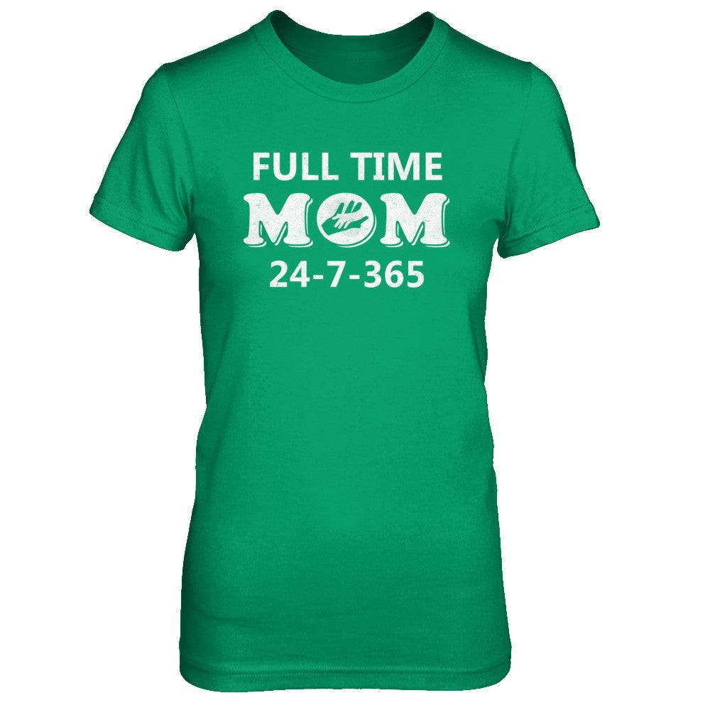 Full Time Mom 24-7-365 Funny Mommy Mothers Day T-Shirt & Hoodie | Teecentury.com