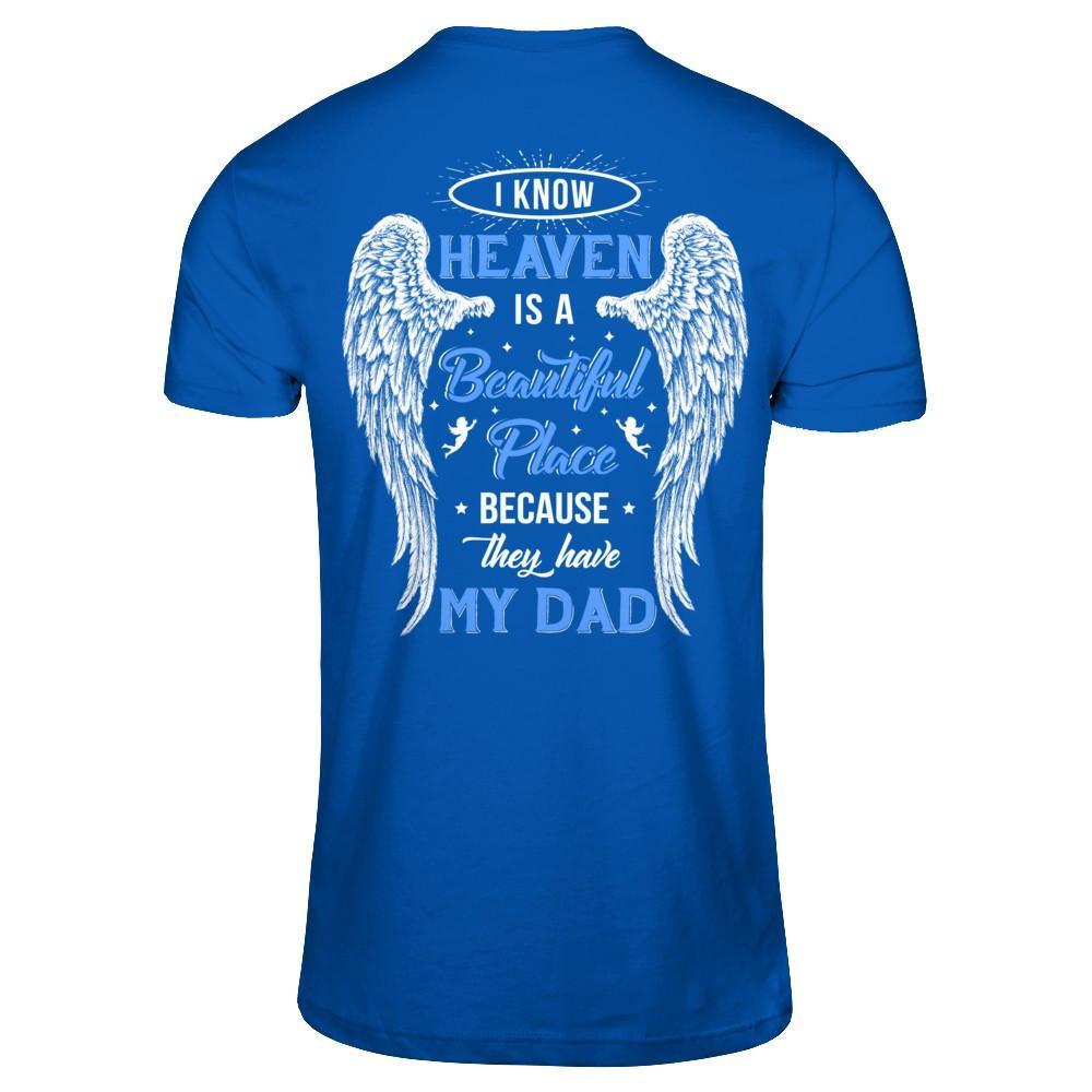 I Know Heaven Is A Beautiful Place Because They Have My Dad T-Shirt & Hoodie | Teecentury.com