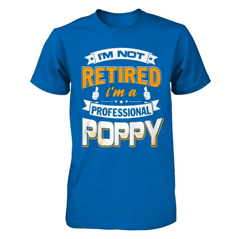 I'm Not Retired I'm A Professional Poppy T-Shirt & Hoodie | Teecentury.com