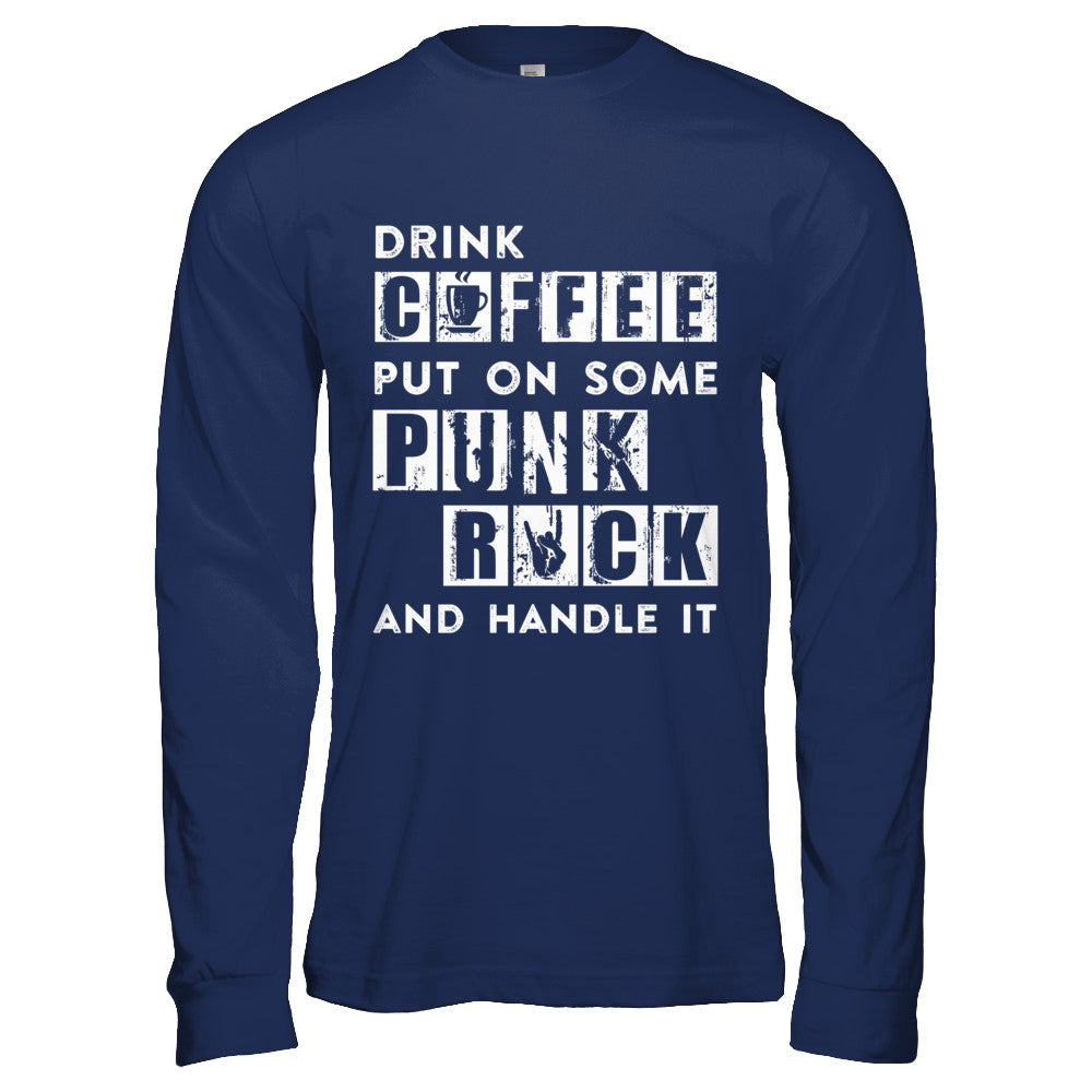 Drink Coffee Put On Some Punk Rock And Handle It T-Shirt & Hoodie | Teecentury.com