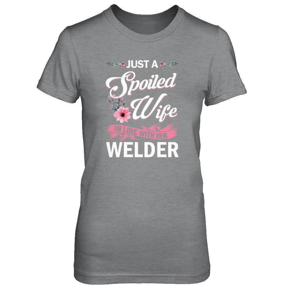 Just A Spoiled Wife In Love With Her Welder Wife Gift T-Shirt & Tank Top | Teecentury.com