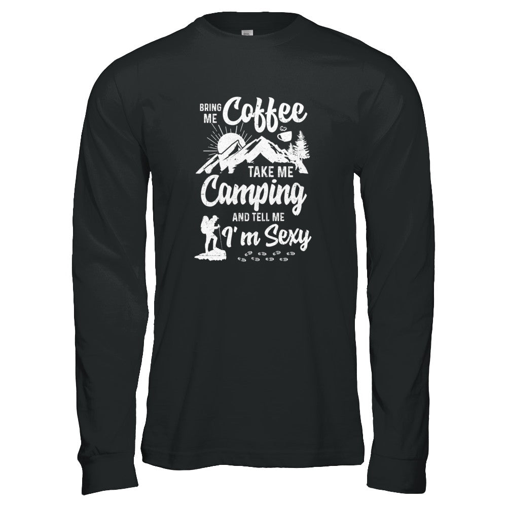 Bring Me Coffee Take Me Camping And Tell Me Sexy T-Shirt & Tank Top | Teecentury.com
