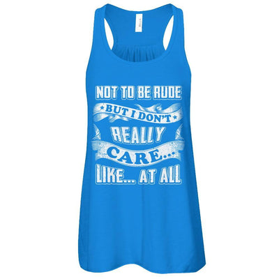 Not To Be Rude But I Don't Really Care Like At All T-Shirt & Tank Top | Teecentury.com
