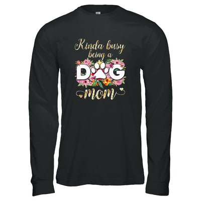 Kinda Busy Being A Dog Mom Gift T-Shirt & Tank Top | Teecentury.com