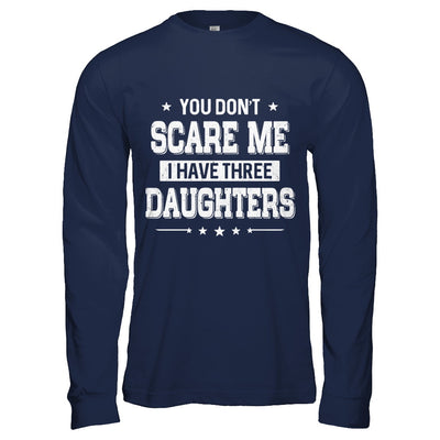 You Don't Scare Me I Have Three Daughters Fathers Day T-Shirt & Hoodie | Teecentury.com