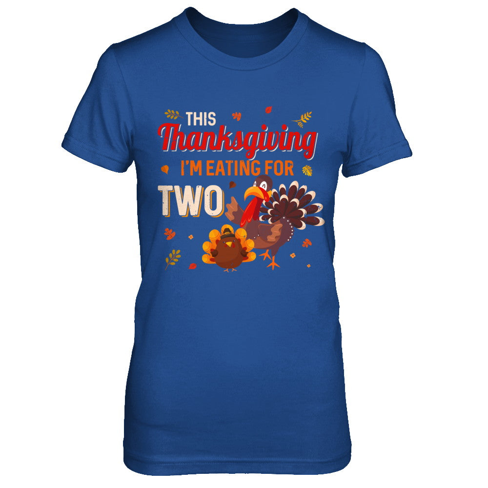 Thanksgiving Pregnancy Announcement I'm Eating For Two T-Shirt & Sweatshirt | Teecentury.com
