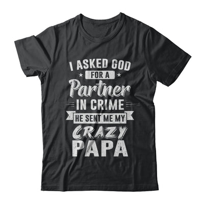 I Asked God For A Partner In Crime He Sent Me Crazy Papa T-Shirt & Hoodie | Teecentury.com