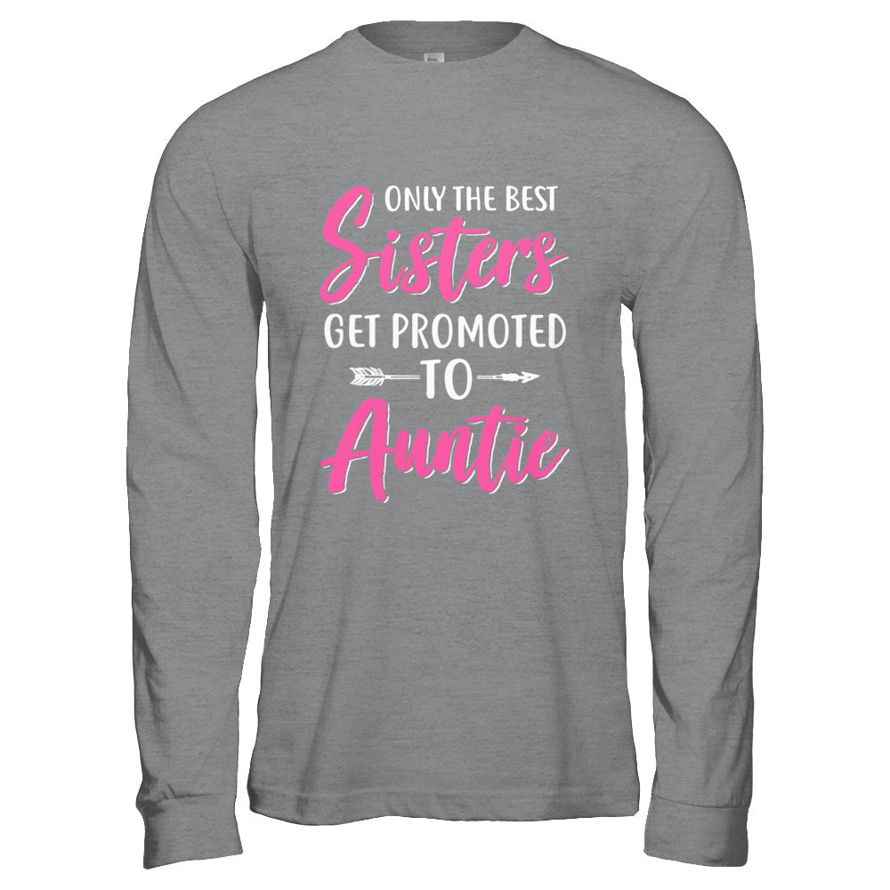 Only The Best Sister Get Promoted To Auntie T-Shirt & Hoodie | Teecentury.com