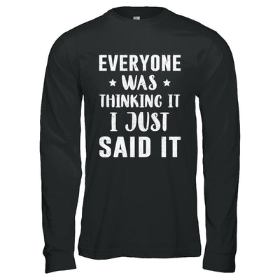 Everyone Was Thinking It I Just Said It T-Shirt & Hoodie | Teecentury.com