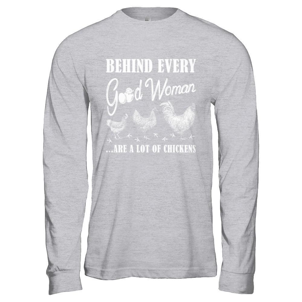 Behind Every Good Woman Are A Lot Of Chickens T-Shirt & Hoodie | Teecentury.com