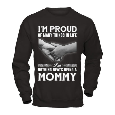Proud Of Many Things In Life Nothing Beats Being A Mommy T-Shirt & Hoodie | Teecentury.com