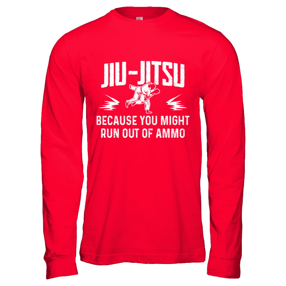 Jiu Jitsu BECAUSE YOU MIGHT RUN OUT OF AMMO T-Shirt & Hoodie | Teecentury.com
