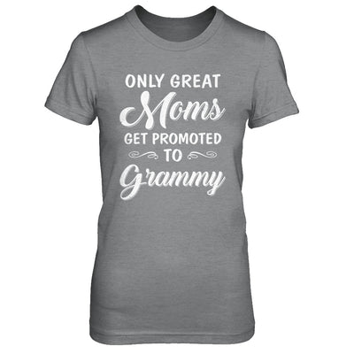 Only Great Moms Get Promoted To Grammy Mothers Day T-Shirt & Hoodie | Teecentury.com