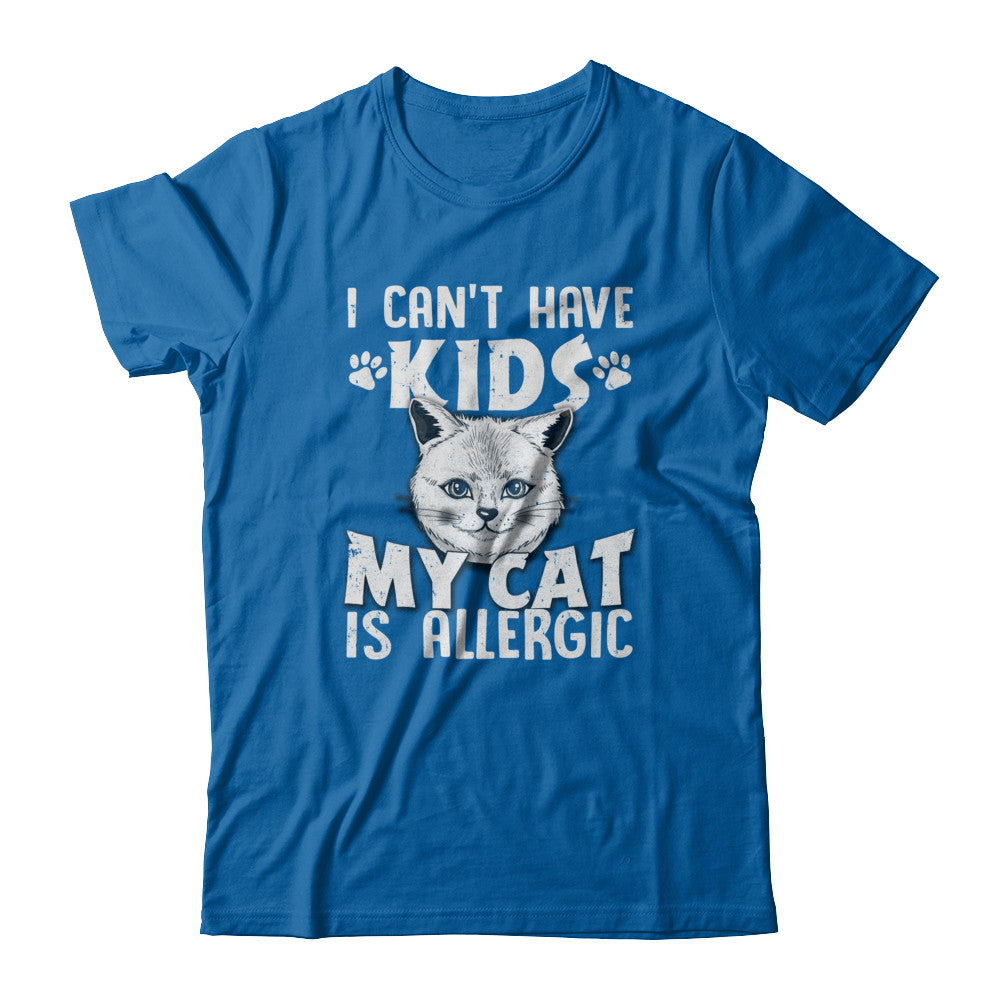 I Can't Have Kids My Cat Is Allergic T-Shirt & Tank Top | Teecentury.com