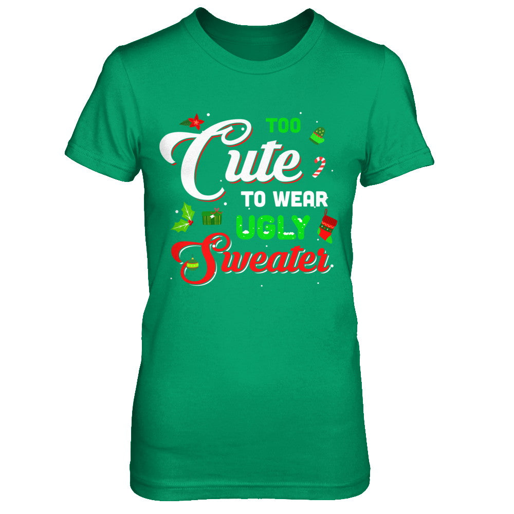 Too Cute To Wear Ugly Sweater Christmas Gift T-Shirt & Sweatshirt | Teecentury.com