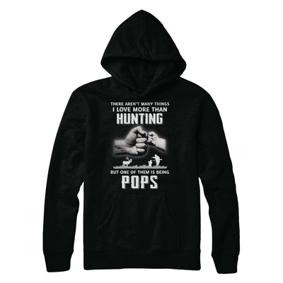 I Love More Than Hunting Being Pops Funny Fathers Day T-Shirt & Hoodie | Teecentury.com