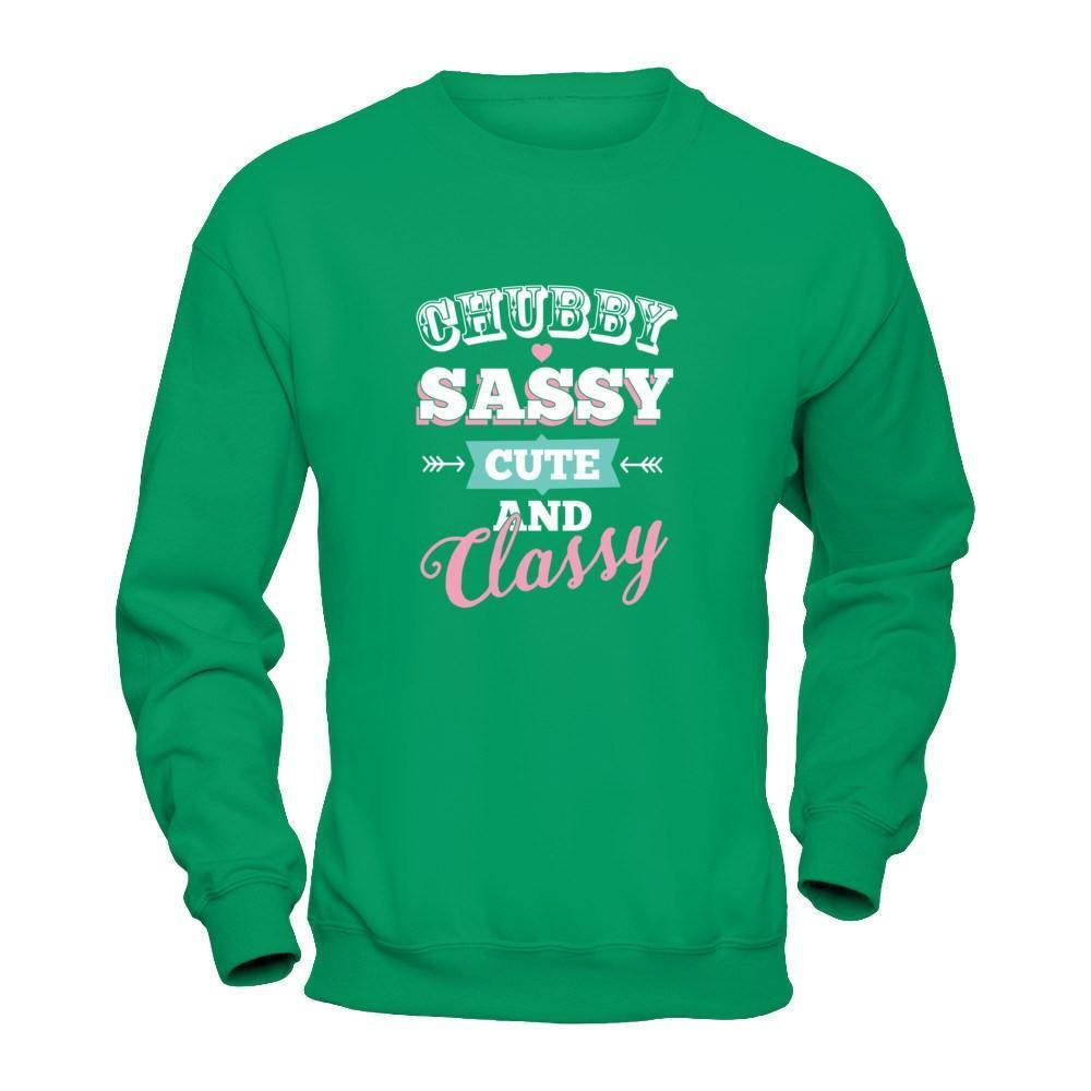 Chubby Sassy Cute And Classy T-Shirt & Tank Top | Teecentury.com