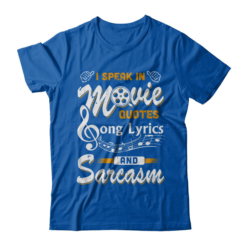 I Speak In Movie Quotes Song Lyrics And Sarcasm T-Shirt & Hoodie | Teecentury.com