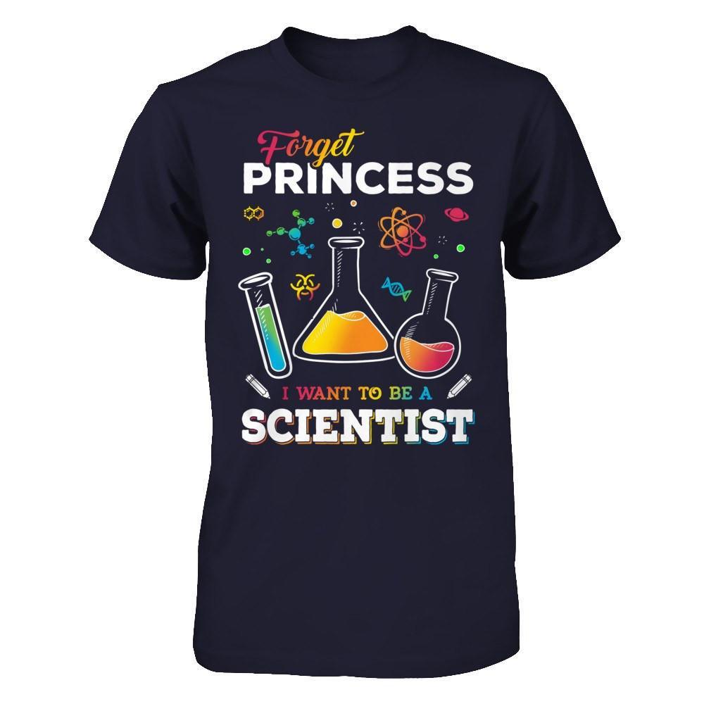 Forget Princess I Want To Be A Scientist T-Shirt & Hoodie | Teecentury.com