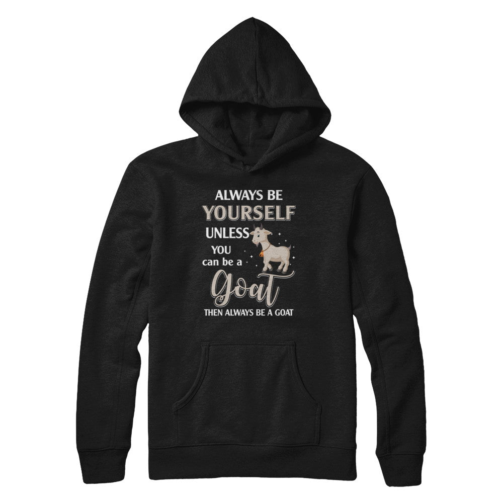 Always Be Yourself Unless You Can Be A Goat T-Shirt & Hoodie | Teecentury.com