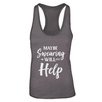 Maybe Swearing Will Help T-Shirt & Tank Top | Teecentury.com