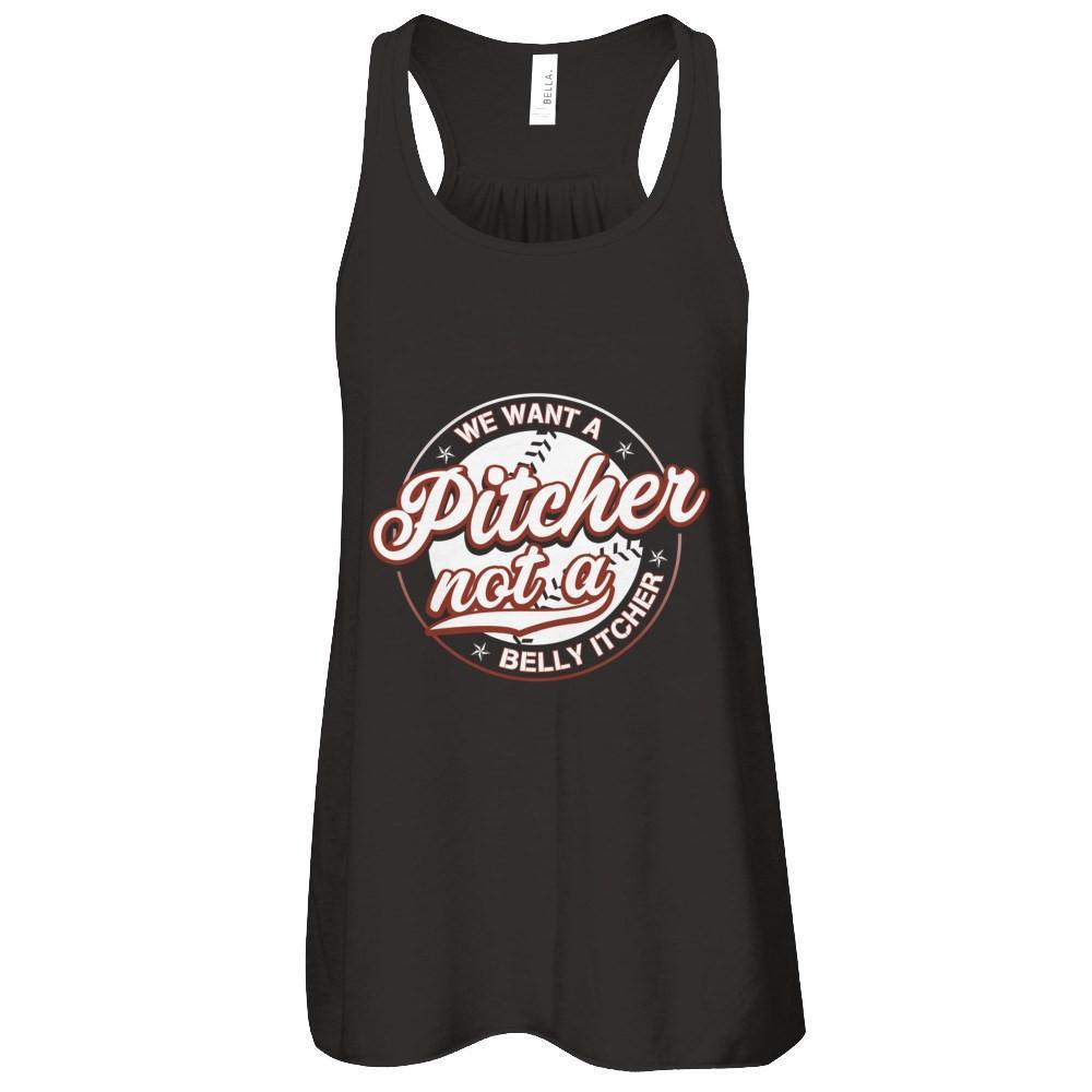 We Want A Pitcher Not A Belly Itcher T-Shirt & Tank Top | Teecentury.com