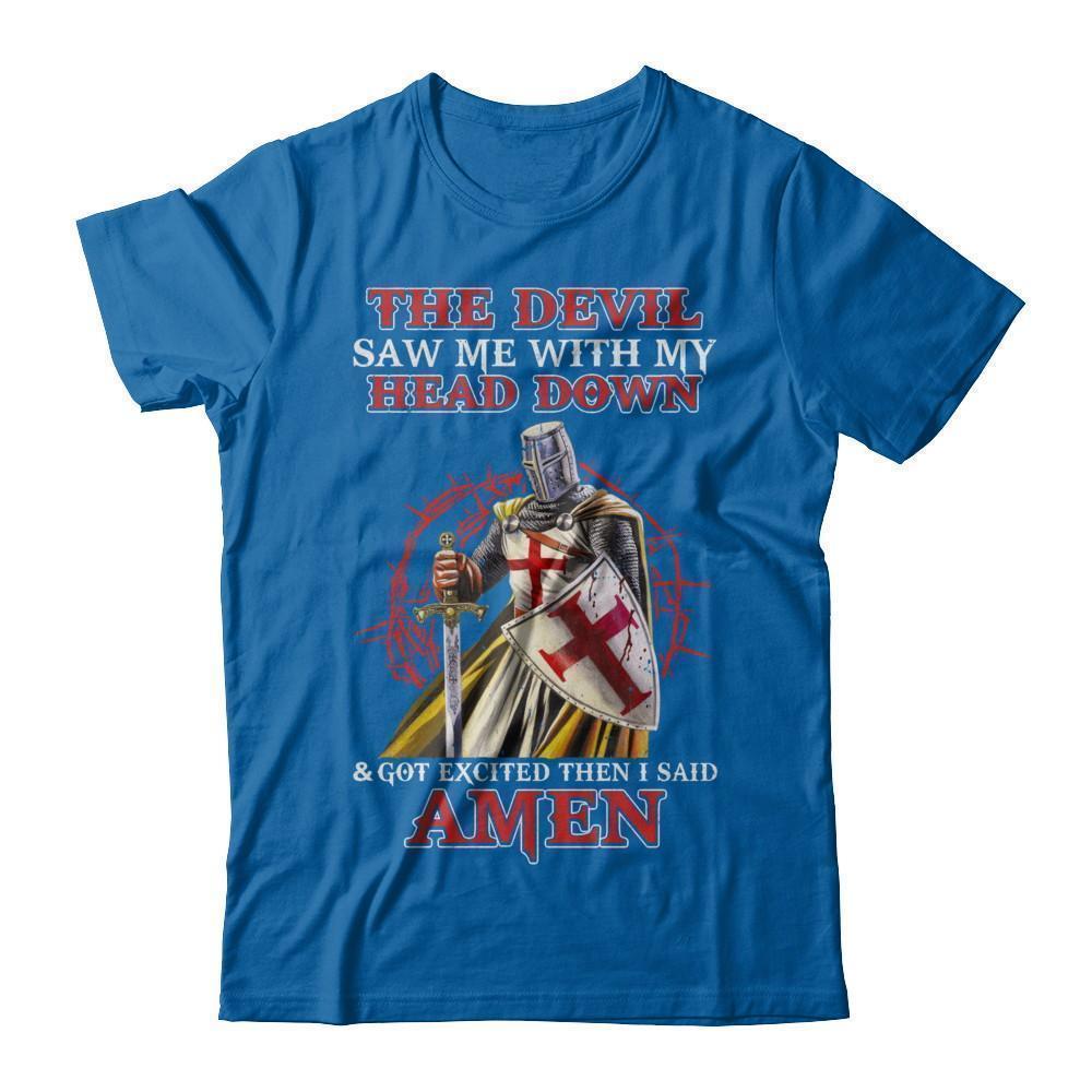 Knight Templar The Devil Saw Me My Head Down Excited Said Amen T-Shirt & Hoodie | Teecentury.com