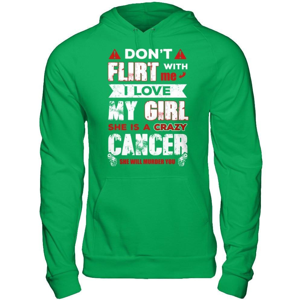 Don't Flirt With Me I Love My Girl She Is A Crazy Cancer T-Shirt & Hoodie | Teecentury.com