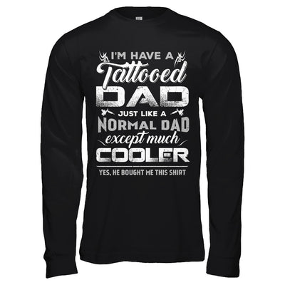 I Have A Tattooed Dad Like A Normal Dad But Cooler T-Shirt & Hoodie | Teecentury.com