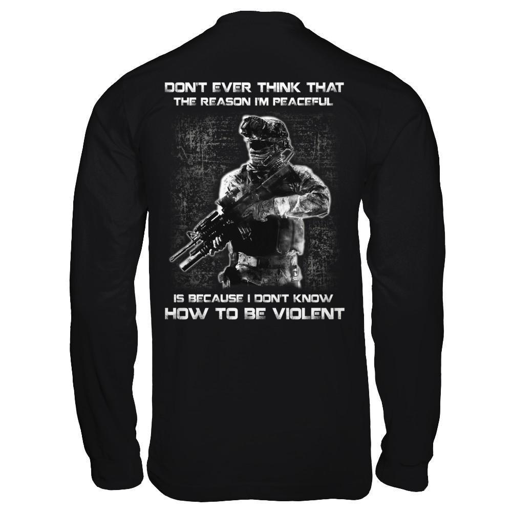 Veteran Don't Ever Think That The Reason I'm Peaceful T-Shirt & Hoodie | Teecentury.com