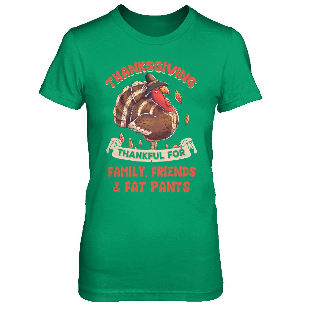 Thankful For Family Friends Fat Pants Turkey Thanksgiving T-Shirt & Sweatshirt | Teecentury.com