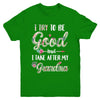 Toddler Kids I Try To Be Good But I Take After My Grandma Youth Youth Shirt | Teecentury.com