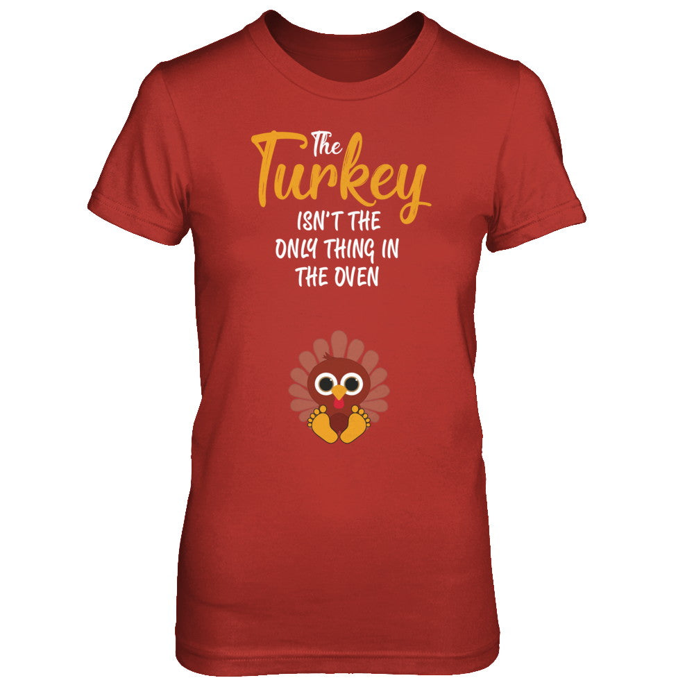 Turkey Isn't The Only Thing In The Oven Pregnancy Mom T-Shirt & Sweatshirt | Teecentury.com
