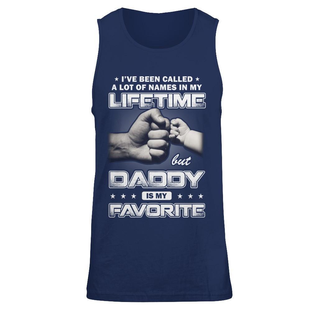I've Been Called A Lot Of Names But Daddy Is My Favorite T-Shirt & Hoodie | Teecentury.com