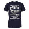 I Asked God For A Best Friend He Gave Me My Three Daughters T-Shirt & Hoodie | Teecentury.com