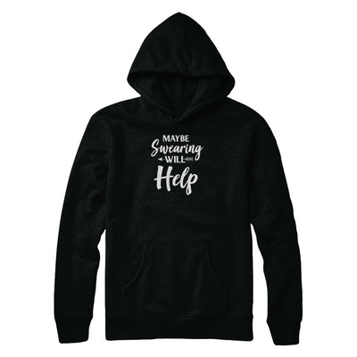 Maybe Swearing Will Help T-Shirt & Tank Top | Teecentury.com