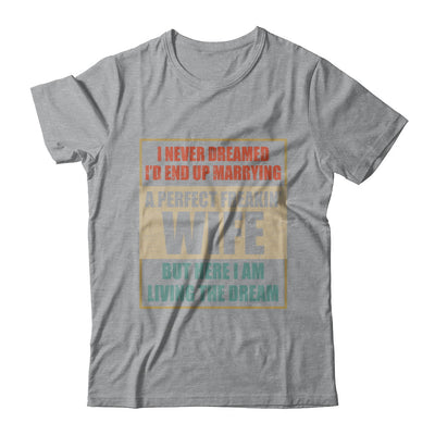 Vintage I Never Dreamed Id End Up Marrying A Perfect Wife T-Shirt & Hoodie | Teecentury.com