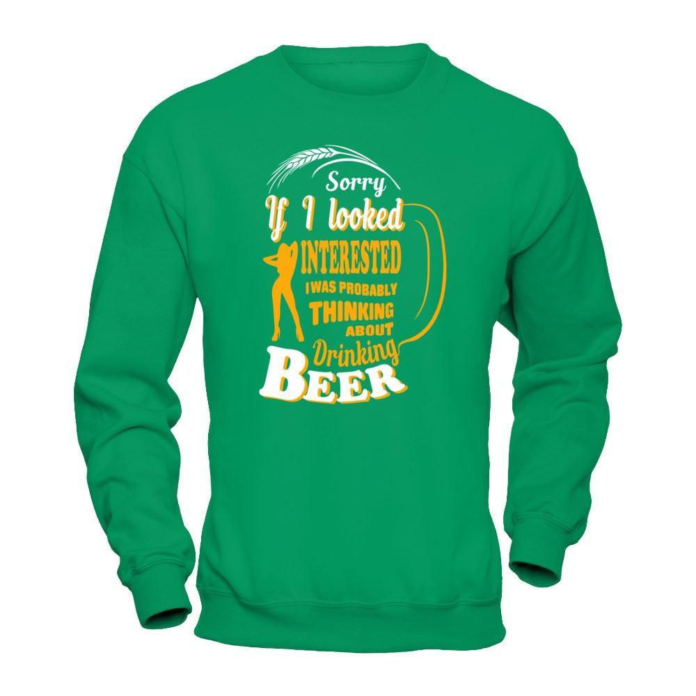 Sorry If I Looked Interested I Was Probably Thinking About Drinking Beer T-Shirt & Hoodie | Teecentury.com