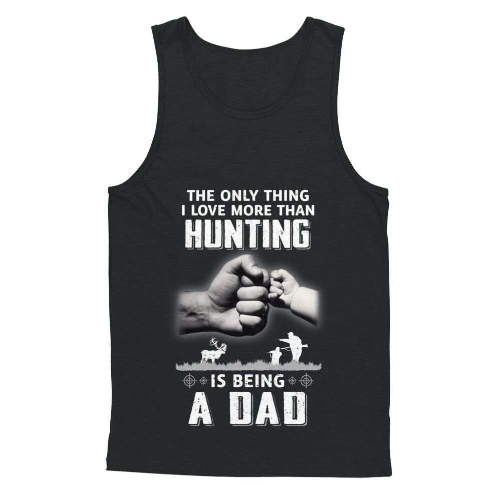 Only Thing I Love More Than Hunting Is Being A Dad Fathers Day T-Shirt & Hoodie | Teecentury.com