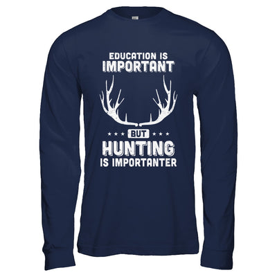 Education Is Important Hunting Is Importanter T-Shirt & Hoodie | Teecentury.com