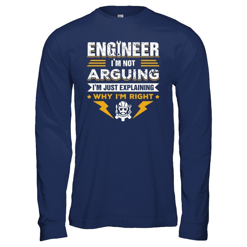 Engineer I'm Not Arguing I'm Just Explaining Why I'm Right T-Shirt & Hoodie | Teecentury.com