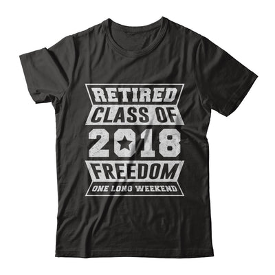 Retired 2018 Funny Retirement T-Shirt & Hoodie | Teecentury.com
