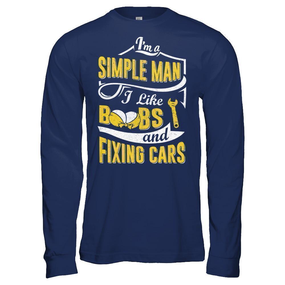 I'm A Simple Man I Like Boobs And Fixing Cars T-Shirt & Hoodie | Teecentury.com