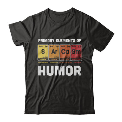Science Sarcasm Primary Elements Of Humor Chemistry T-Shirt & Hoodie | Teecentury.com
