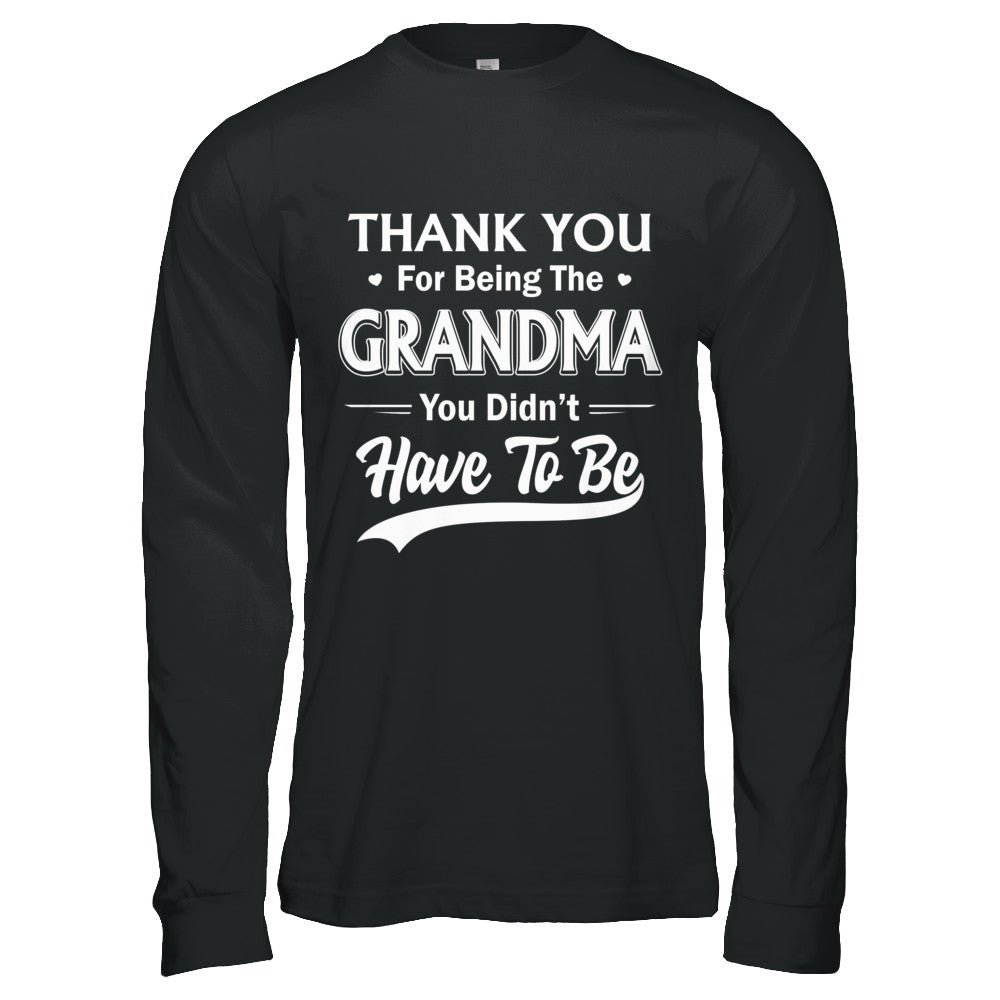 Thank You For Being The Grandma You Didnt Have To Be Mothers Day T-Shirt & Hoodie | Teecentury.com