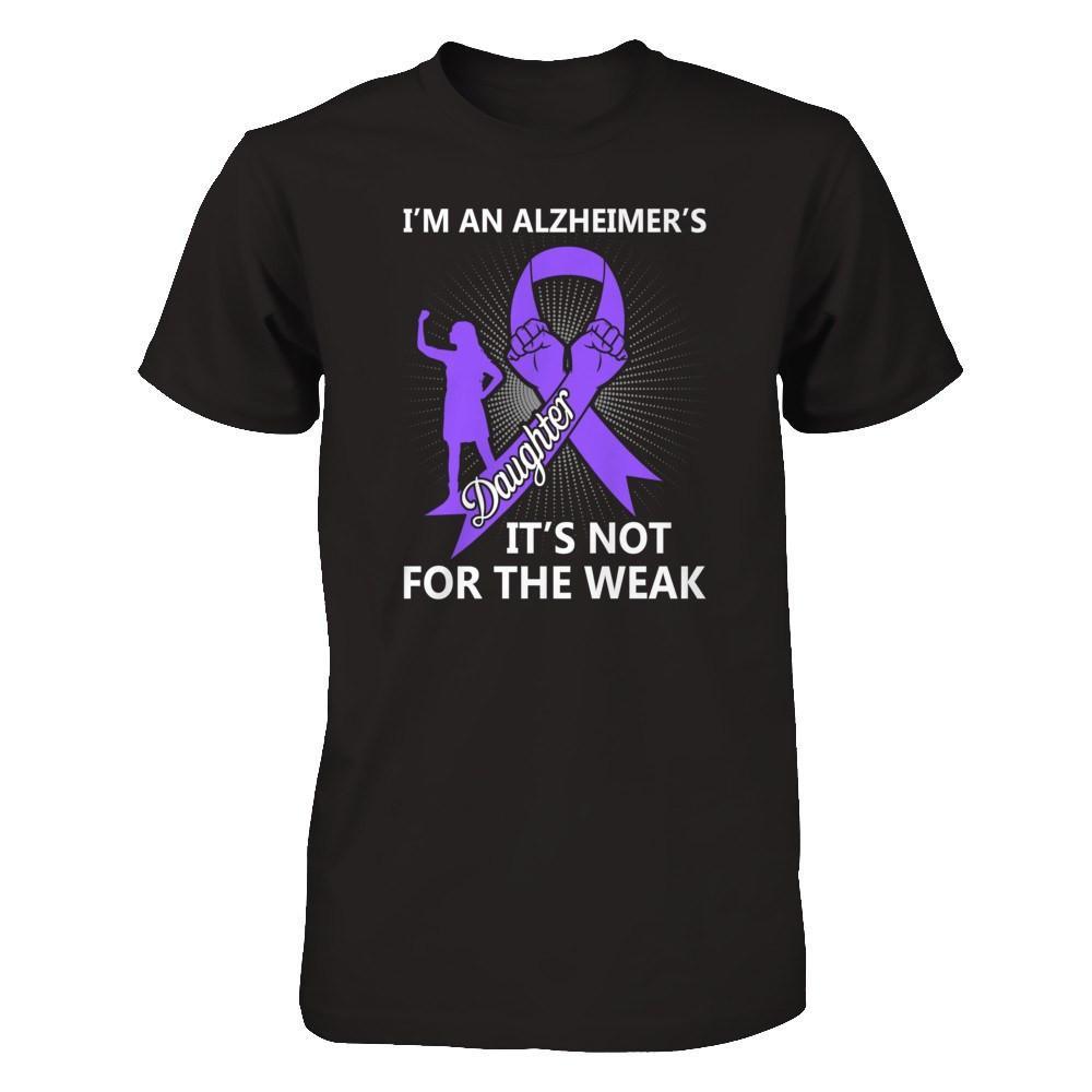 I'm An Alzheimer's Daughter It's Not For The Weak T-Shirt & Hoodie | Teecentury.com