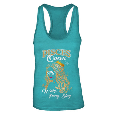 Pisces Queen Wake Pray Slay February March Girl Birthday Gift T-Shirt & Tank Top | Teecentury.com