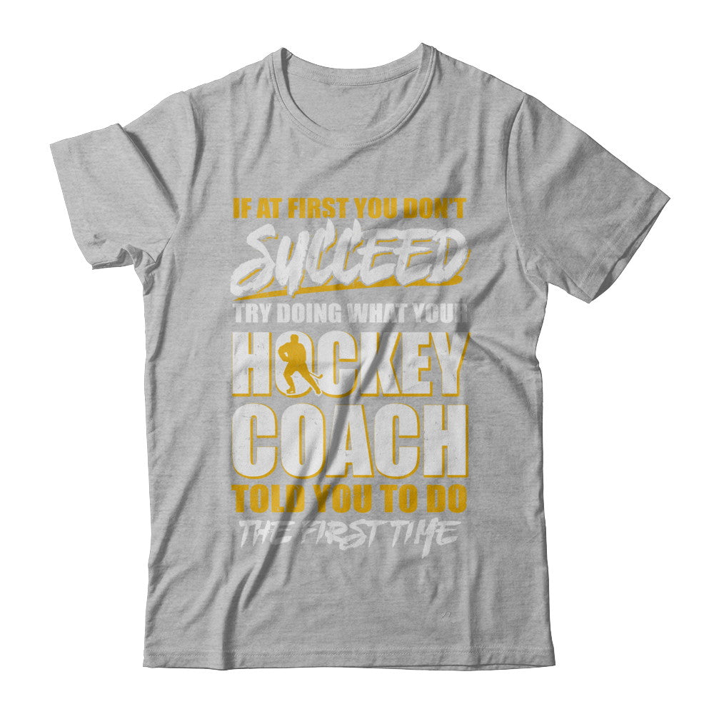 If At First You Don't Succeed Funny Hockey Coach Shirt & Hoodie 