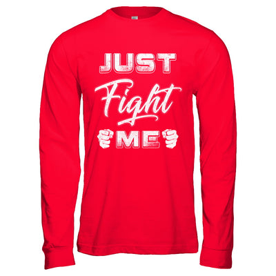 Just Fight Me T-Shirt & Hoodie | Teecentury.com